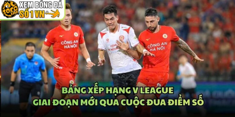 Bảng Xếp Hạng V League Giai Đoạn Mới