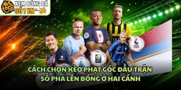 Cách Chọn Kèo Phạt Góc Đầu Trận