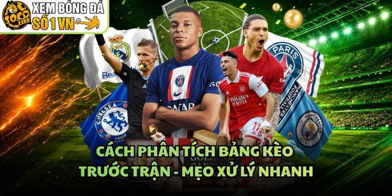 Cách Phân Tích Bảng Kèo Trước Trận – Mẹo Xử Lý Nhanh
