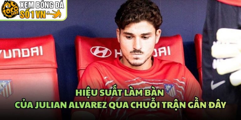 Hiệu Suất Làm Bàn Của Julian Alvarez