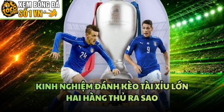 Kinh Nghiệm Đánh Kèo Tài Xỉu Lớn