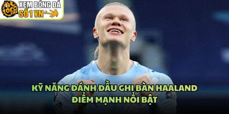Kỹ Năng Đánh Đầu Ghi Bàn Haaland