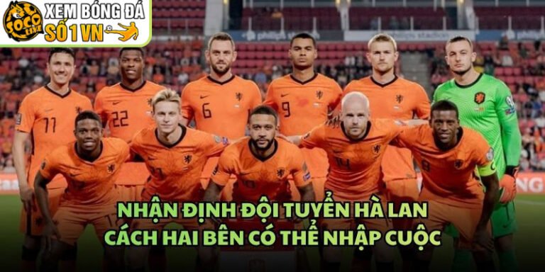 Nhận Định Đội Tuyển Hà Lan