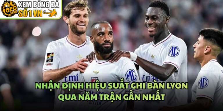 Nhận Định Hiệu Suất Ghi Bàn Lyon