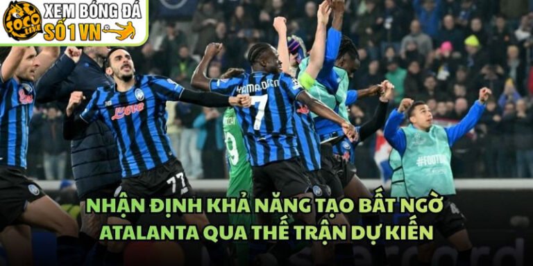 Nhận định khả năng tạo bất ngờ Atalanta