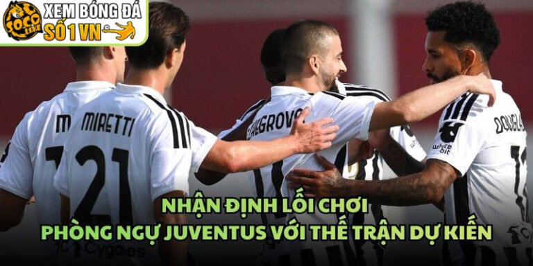 Nhận Định Lối Chơi Phòng Ngự Juventus