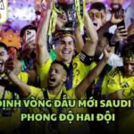 Nhận Định Vòng Đấu Mới Saudi League