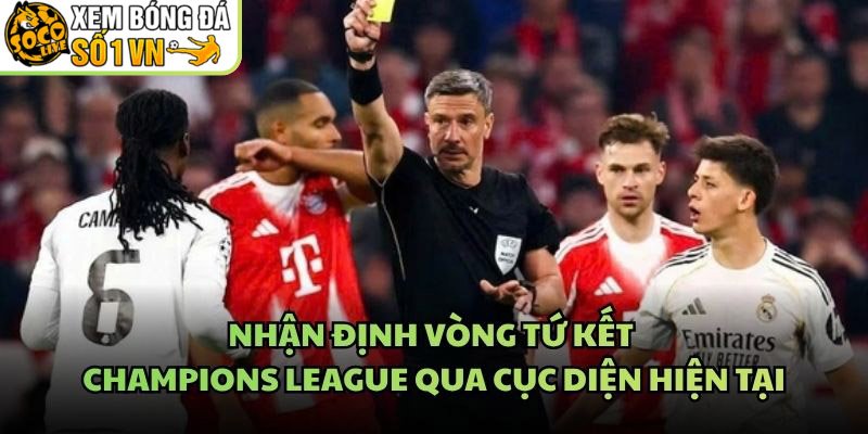 Nhận Định Vòng Tứ Kết Champions League