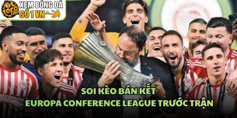 Soi Kèo Bán Kết Europa Conference League