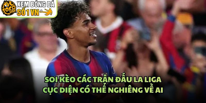 Soi Kèo Các Trận Đấu La Liga