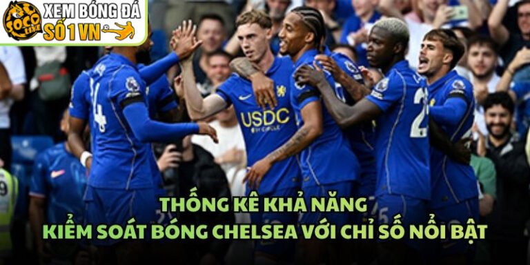 Thống Kê Khả Năng Kiểm Soát Bóng Chelsea