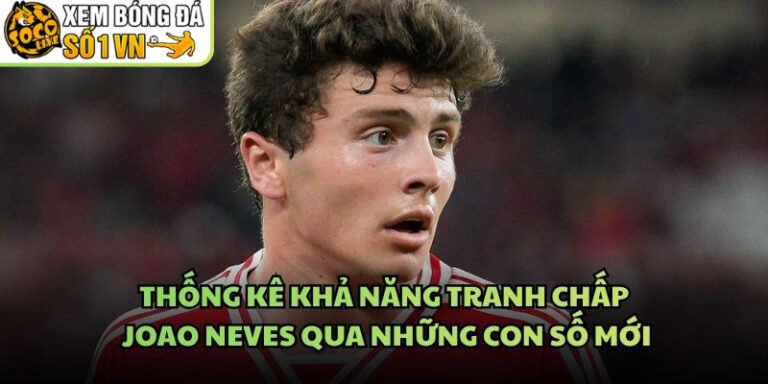 Thống Kê Khả Năng Tranh Chấp Joao Neves