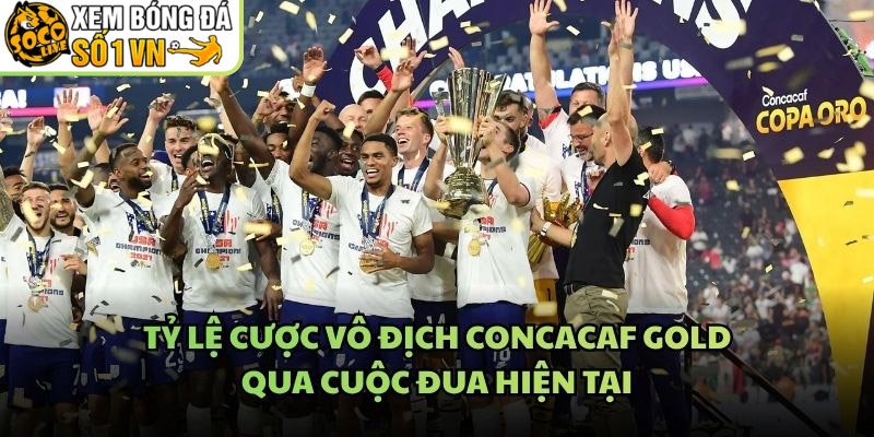 Tỷ Lệ Cược Vô Địch CONCACAF Gold – Qua Cuộc Đua Hiện Tại