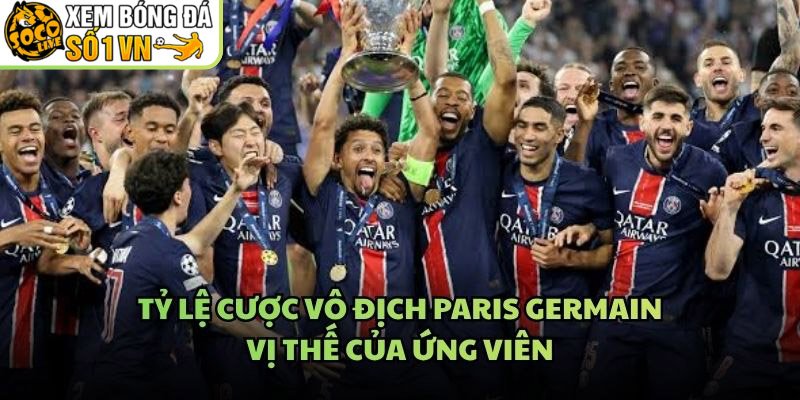 Tỷ Lệ Cược Vô Địch Paris Germain – Vị Thế Của Ứng Viên